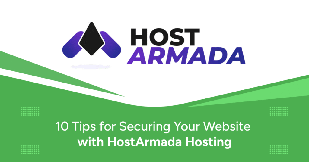 10 Tips for Securing Your Website with HostArmada Hosting