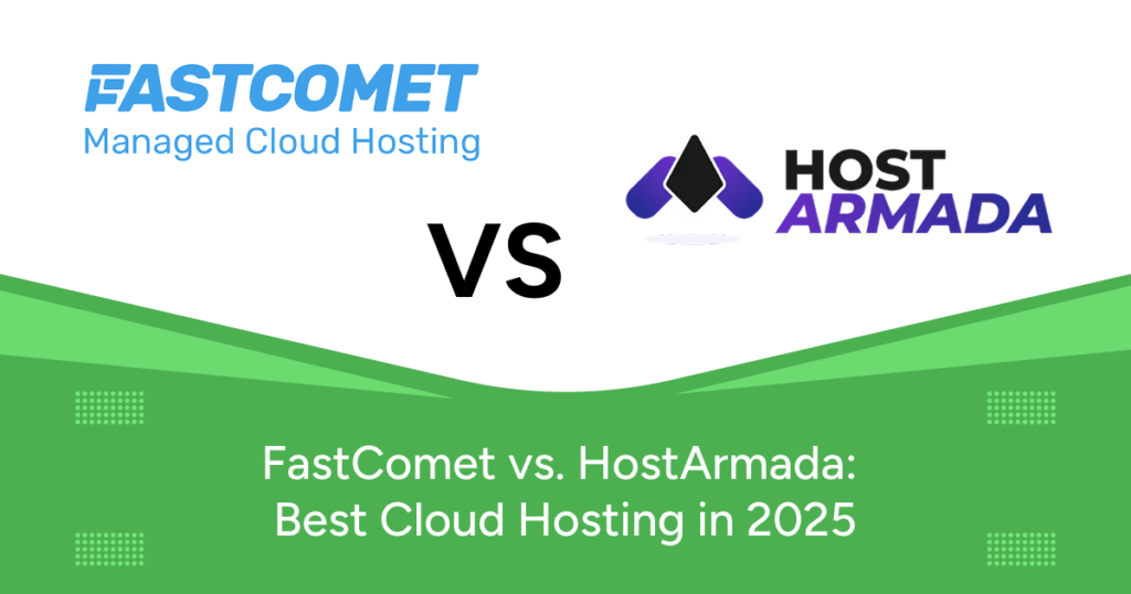 FastComet vs. HostArmada: Best Cloud Hosting in 2025