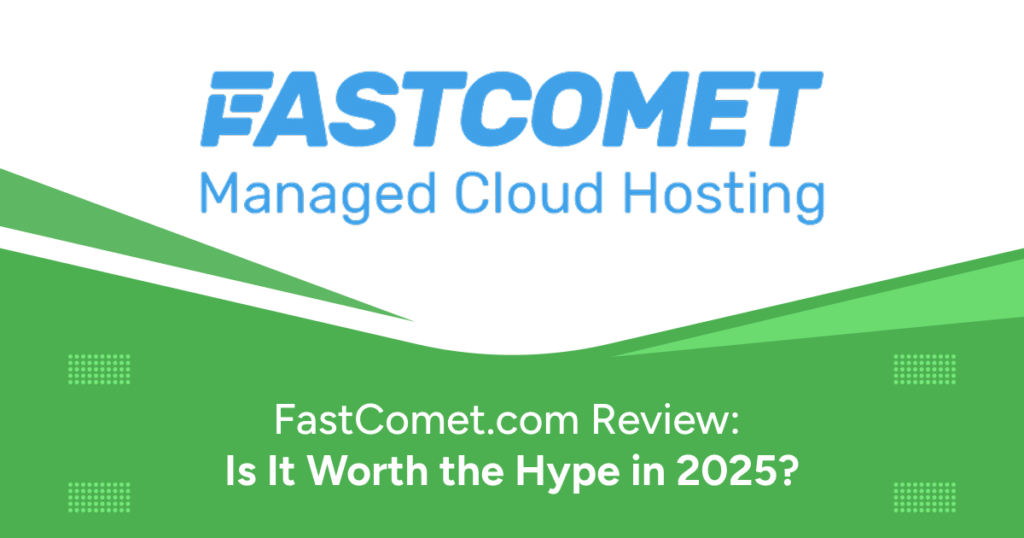 FastComet.com Review: Is It Worth the Hype in 2025?