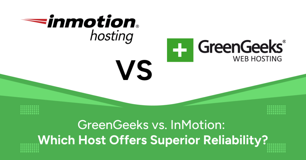 GreenGeeks vs. InMotion: Which Host Offers Superior Reliability?
