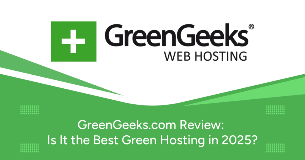 GreenGeeks.com Review: Is It the Best Green Hosting in 2025?