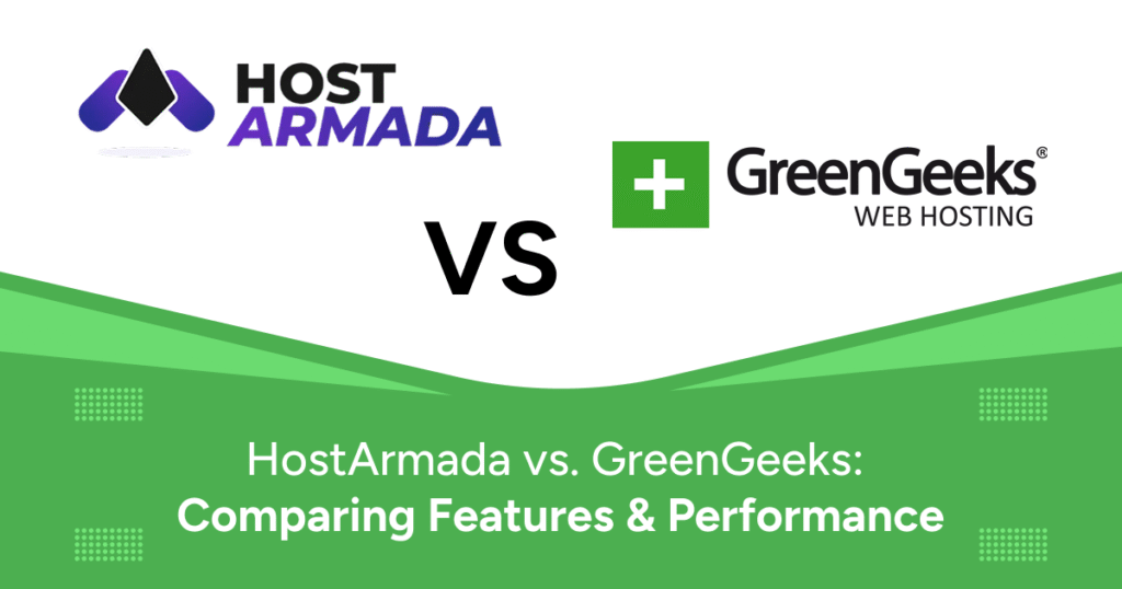 HostArmada vs. GreenGeeks: Comparing Features & Performance