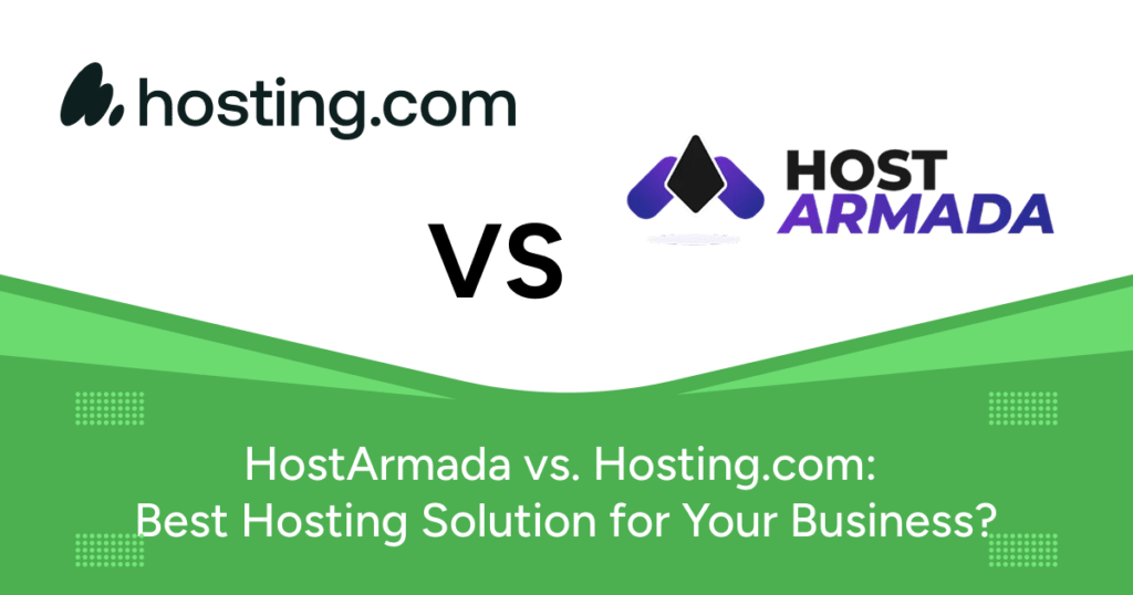 HostArmada vs. Hosting.com: Best Hosting Solution for Your Business?