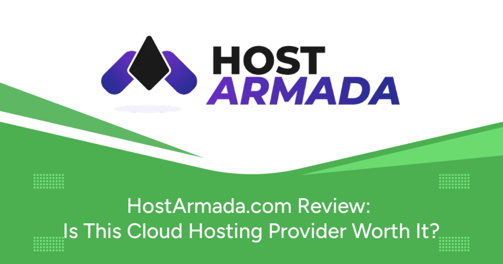 HostArmada.com Review: Is This Cloud Hosting Provider Worth It?
