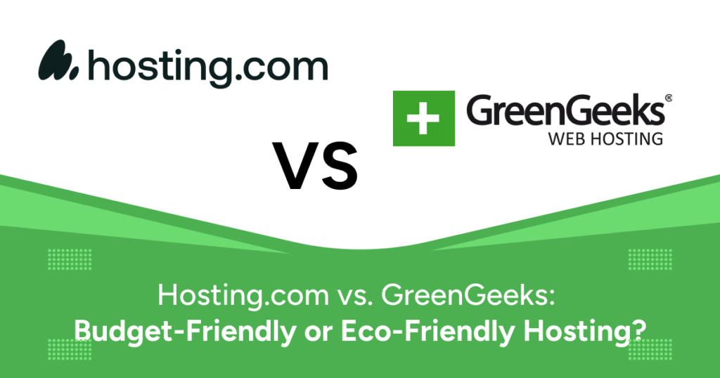 Hosting.com vs. GreenGeeks: Budget-Friendly or Eco-Friendly Hosting?