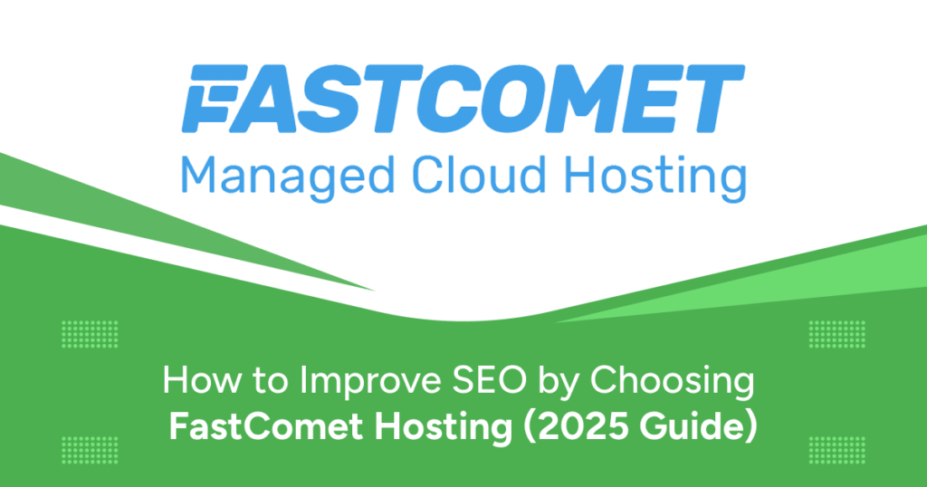 How to Improve SEO by Choosing FastComet Hosting (2025 Guide)