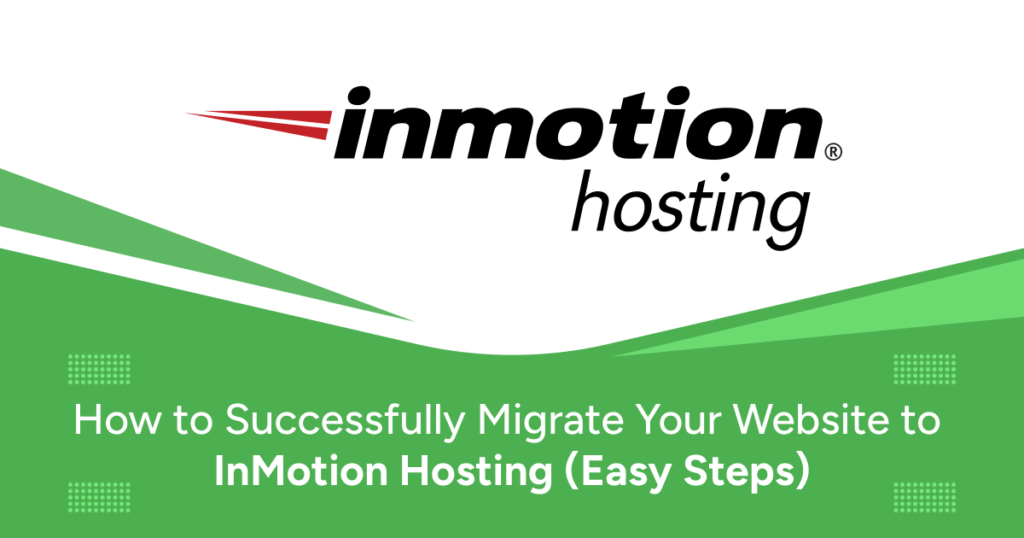 How to Successfully Migrate Your Website to InMotion Hosting (Easy Steps)