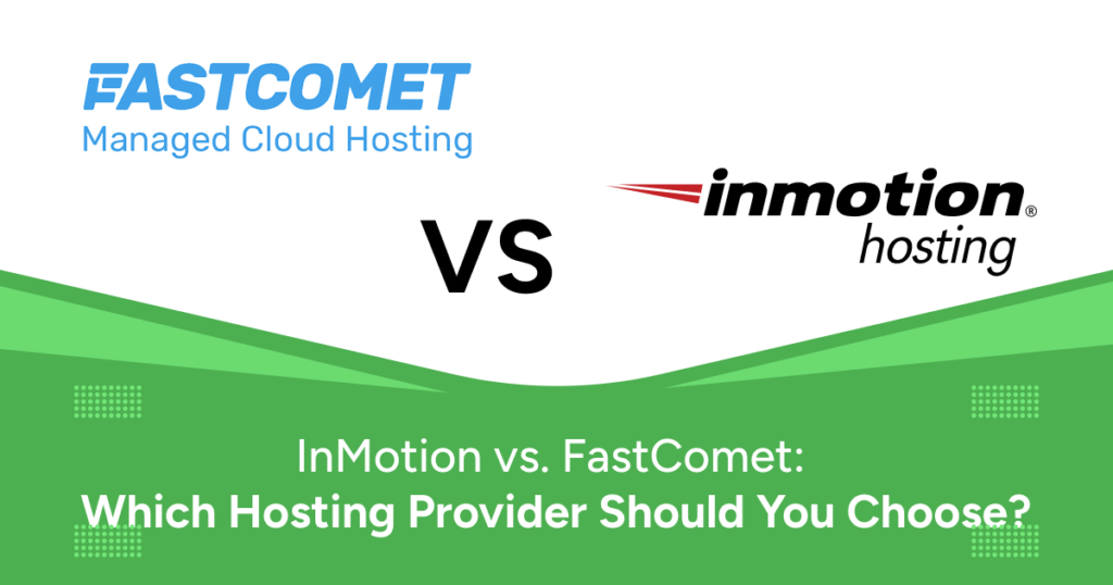 InMotion vs. FastComet: Which Hosting Provider Should You Choose?