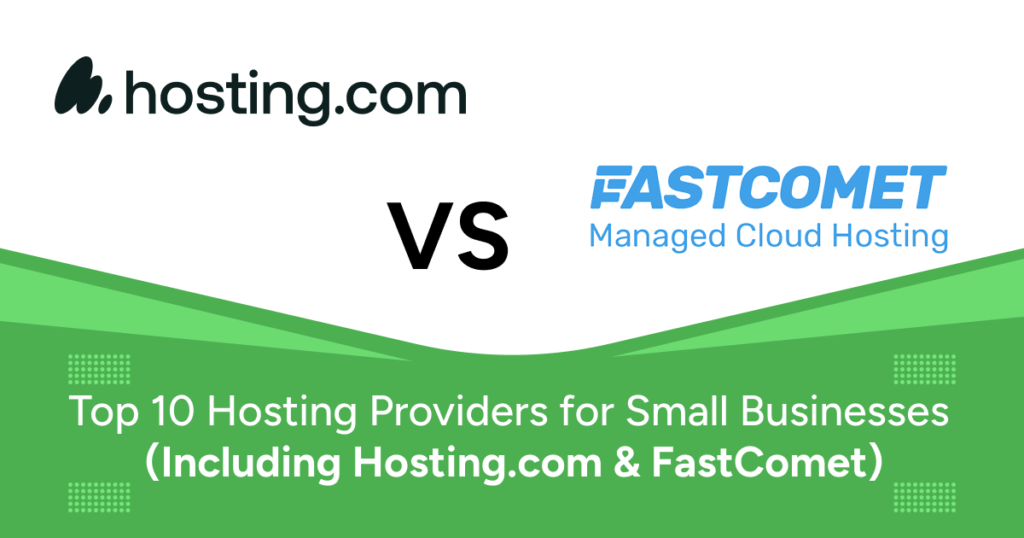 Top 10 Hosting Providers for Small Businesses (Including Hosting.com & FastComet)